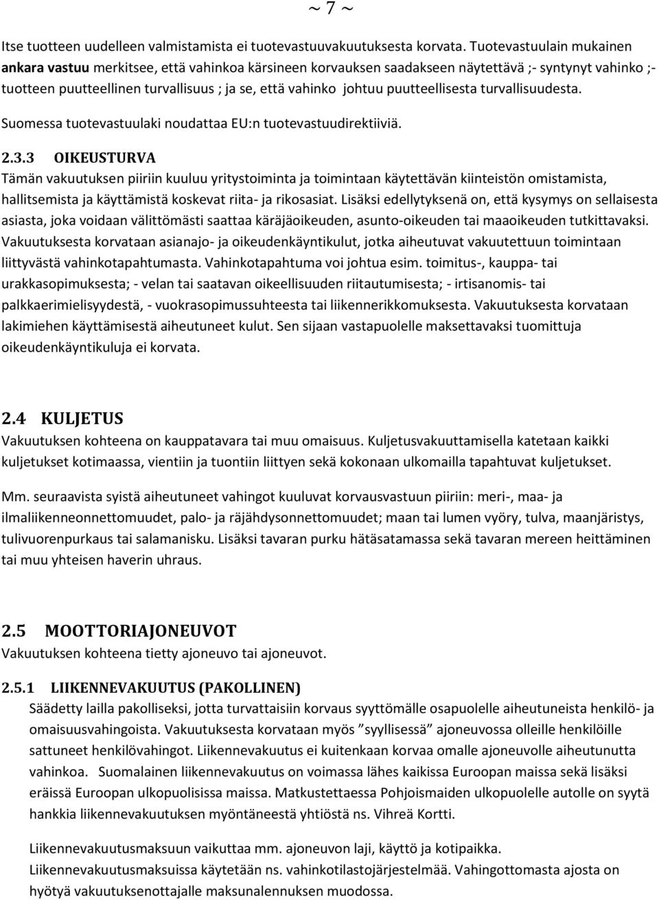 puutteellisesta turvallisuudesta. Suomessa tuotevastuulaki noudattaa EU:n tuotevastuudirektiiviä. 2.3.