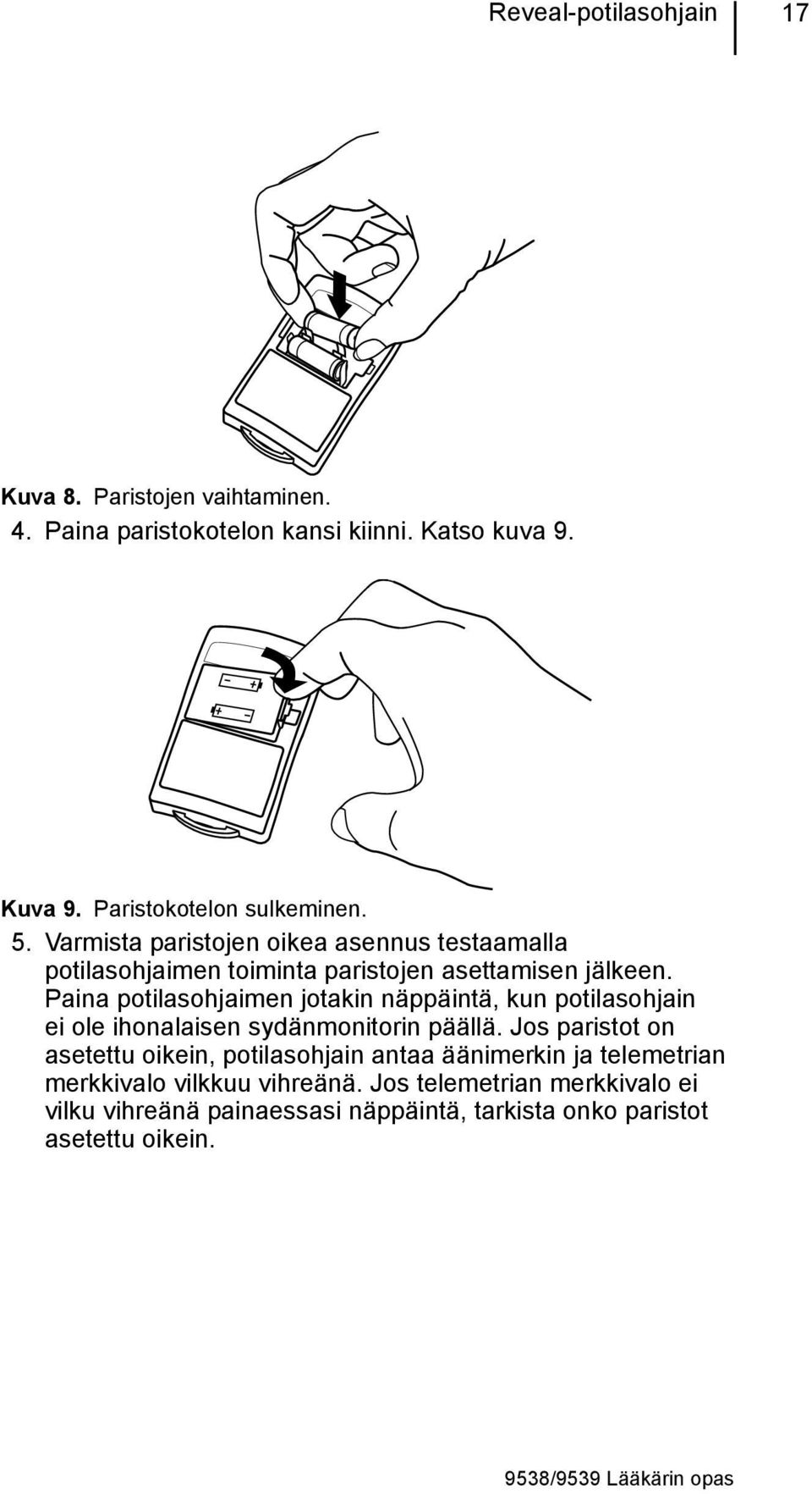 Paina potilasohjaimen jotakin näppäintä, kun potilasohjain ei ole ihonalaisen sydänmonitorin päällä.