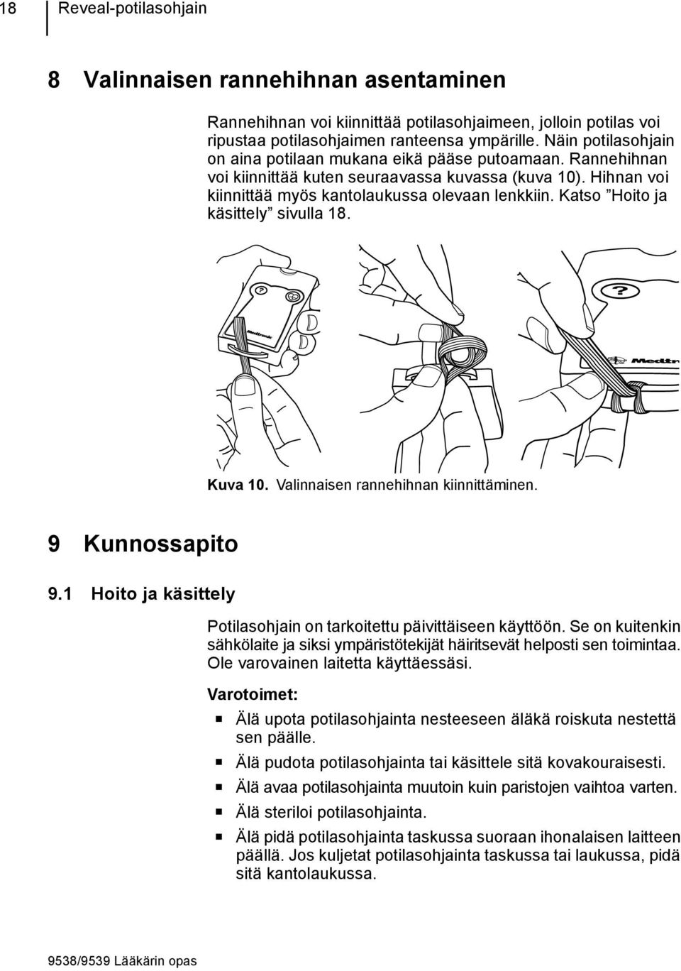 Katso Hoito ja käsittely sivulla 18.? Kuva 10. Valinnaisen rannehihnan kiinnittäminen. 9 Kunnossapito 9.1 Hoito ja käsittely Potilasohjain on tarkoitettu päivittäiseen käyttöön.