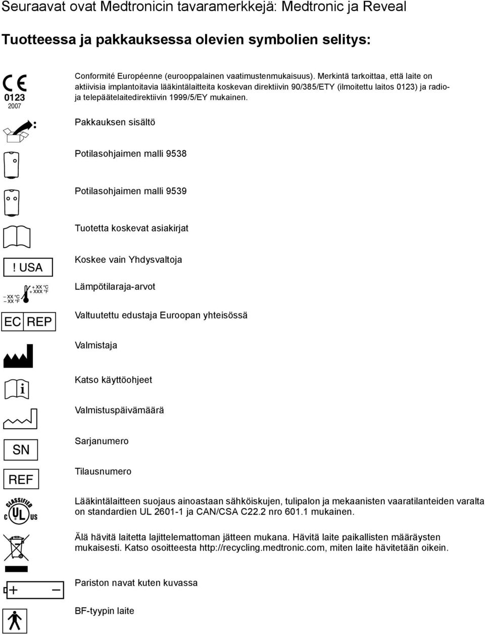 Pakkauksen sisältö Potilasohjaimen malli 9538 Potilasohjaimen malli 9539 Tuotetta koskevat asiakirjat Koskee vain Yhdysvaltoja Lämpötilaraja-arvot Valtuutettu edustaja Euroopan yhteisössä Valmistaja