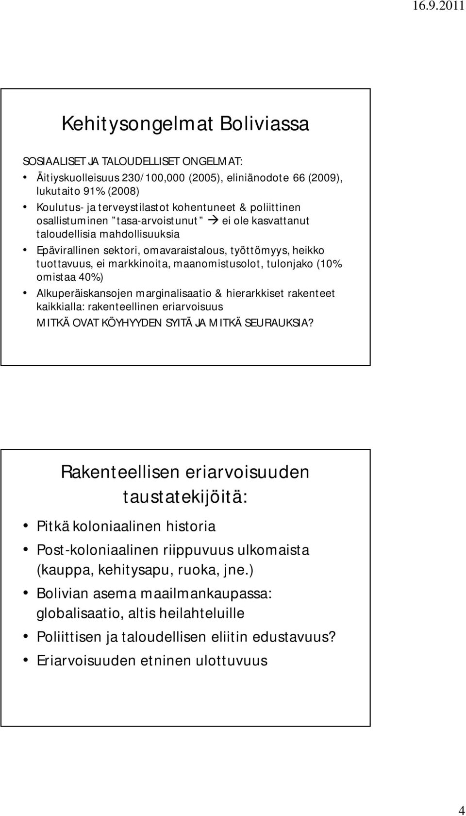 tulonjako (10% omistaa 40%) Alkuperäiskansojen marginalisaatio & hierarkkiset rakenteet kaikkialla: rakenteellinen eriarvoisuus MITKÄ OVAT KÖYHYYDEN SYITÄ JA MITKÄ SEURAUKSIA?