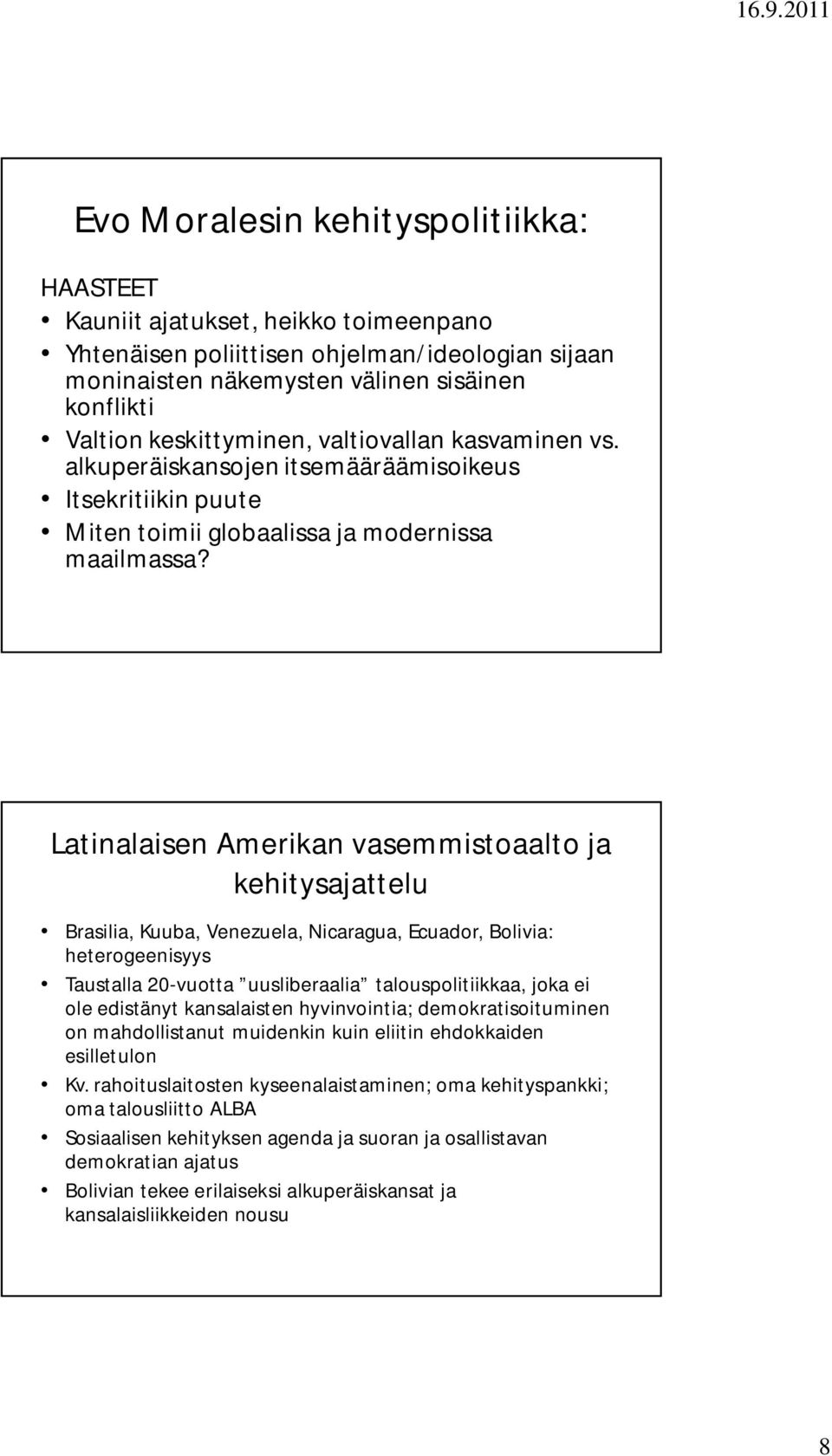 Latinalaisen Amerikan vasemmistoaalto ja kehitysajattelu Brasilia, Kuuba, Venezuela, Nicaragua, Ecuador, Bolivia: heterogeenisyys Taustalla 20-vuotta uusliberaalia talouspolitiikkaa, joka ei ole