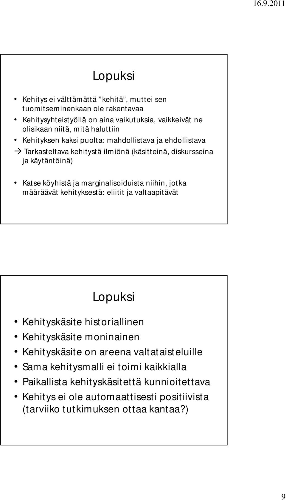 marginalisoiduista niihin, jotka määräävät kehityksestä: eliitit ja valtaapitävät Lopuksi Kehityskäsite historiallinen Kehityskäsite moninainen Kehityskäsite on