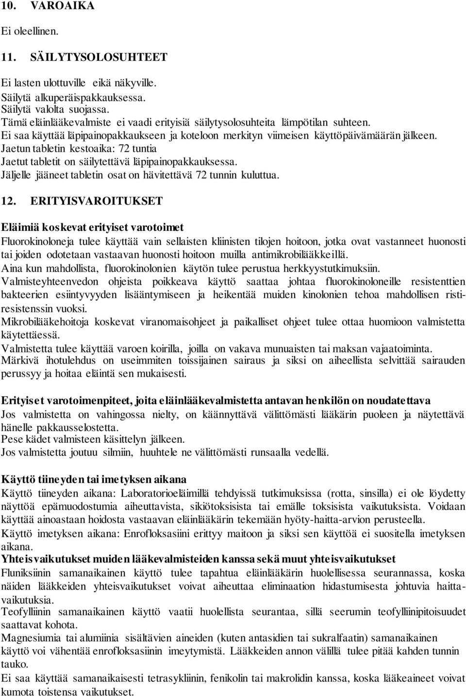 Jaetun tabletin kestoaika: 72 tuntia Jaetut tabletit on säilytettävä läpipainopakkauksessa. Jäljelle jääneet tabletin osat on hävitettävä 72 tunnin kuluttua. 12.