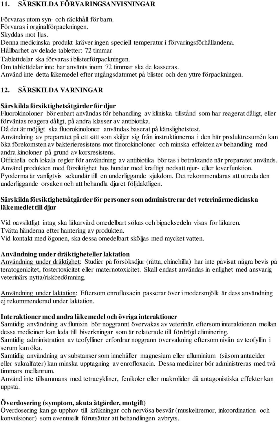 Om tablettdelar inte har använts inom 72 timmar ska de kasseras. Använd inte detta läkemedel efter utgångsdatumet på blister och den yttre förpackningen. 12.