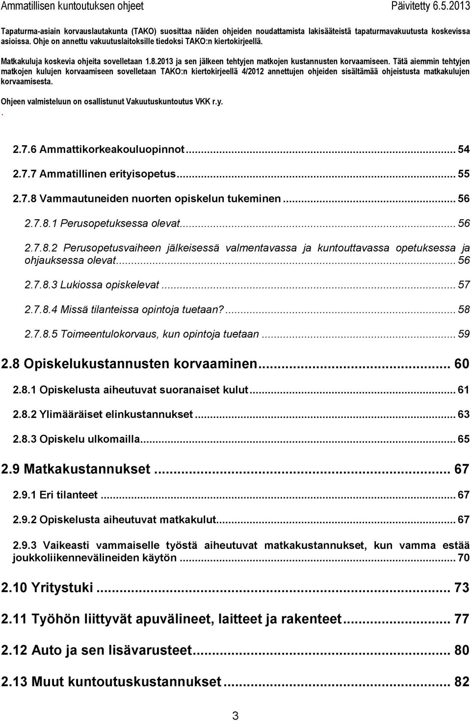 valmentavassa ja kuntouttavassa opetuksessa ja ohjauksessa olevat 56 2783 Lukiossa opiskelevat 57 2784 Missä tilanteissa opintoja tuetaan?