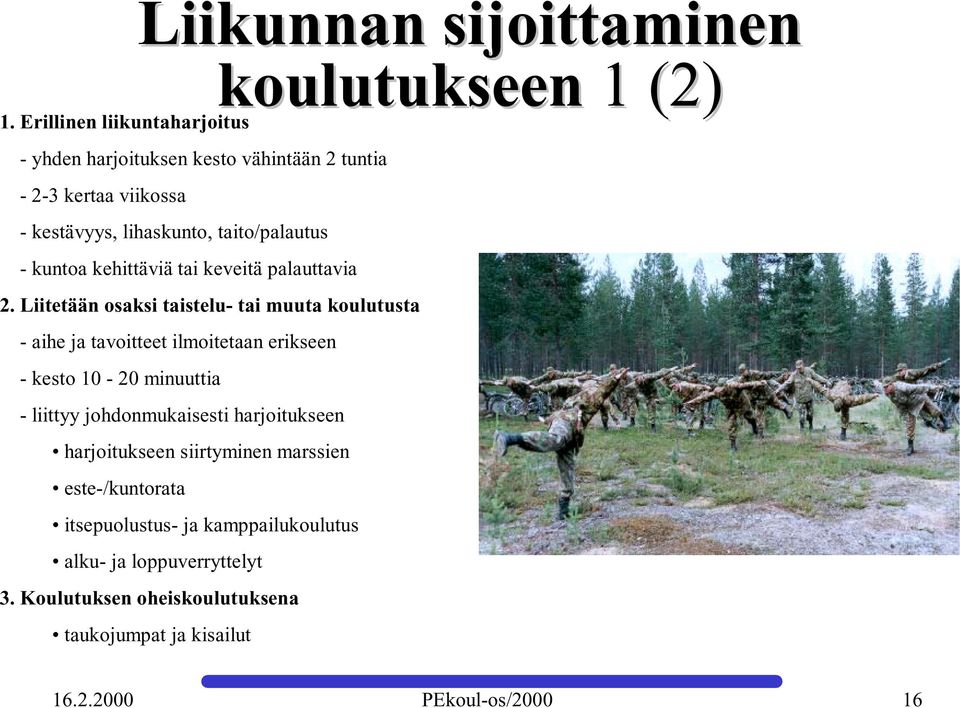 Liitetään osaksi taistelu- tai muuta koulutusta - aihe ja tavoitteet ilmoitetaan erikseen - kesto 10-20 minuuttia - liittyy johdonmukaisesti