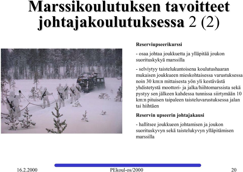 moottori- ja jalka/hiihtomarssista sekä pystyy sen jälkeen kahdessa tunnissa siirtymään 10 km:n pituisen taipaleen taisteluvarustuksessa jalan tai