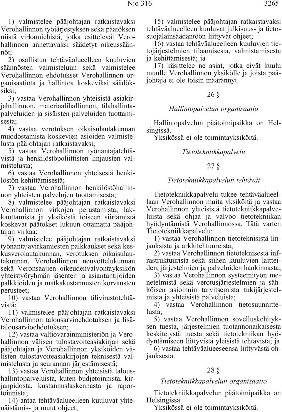 yhteisistä asiakirjahallinnon, materiaalihallinnon, tilahallintapalveluiden ja sisäisten palveluiden tuottamisesta; 4) vastaa verotuksen oikaisulautakunnan muodostamista koskevien asioiden