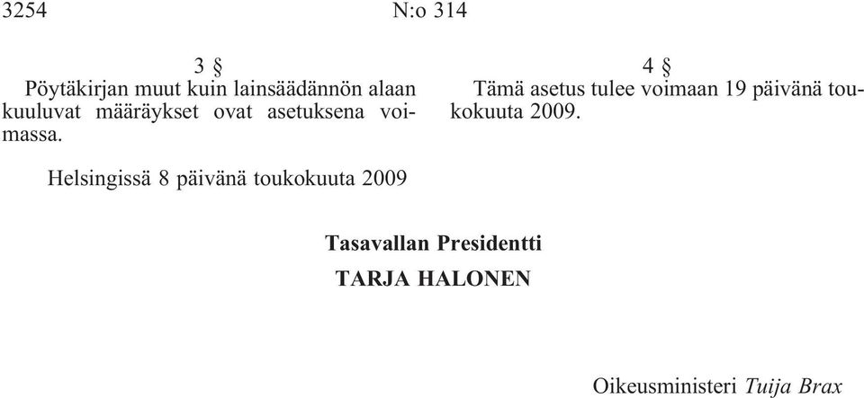 4 Tämä asetus tulee voimaan 19 päivänä toukokuuta 2009.