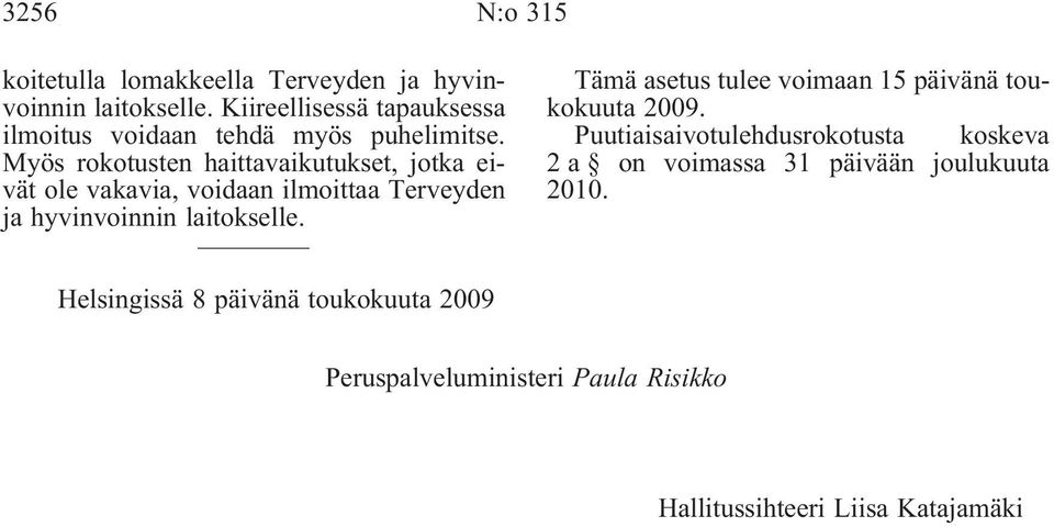 Myös rokotusten haittavaikutukset, jotka eivät ole vakavia, voidaan ilmoittaa Terveyden ja hyvinvoinnin laitokselle.