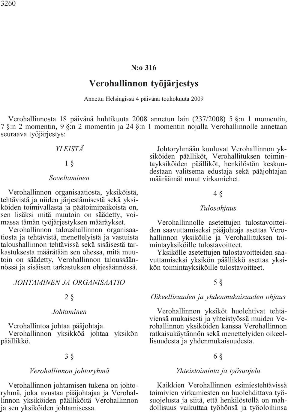 toimivallasta ja päätoimipaikoista on, sen lisäksi mitä muutoin on säädetty, voimassa tämän työjärjestyksen määräykset.