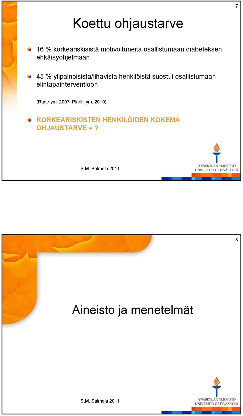 suostui osallistumaan elintapainterventioon (Ruge ym. 2007; Pinelli ym.