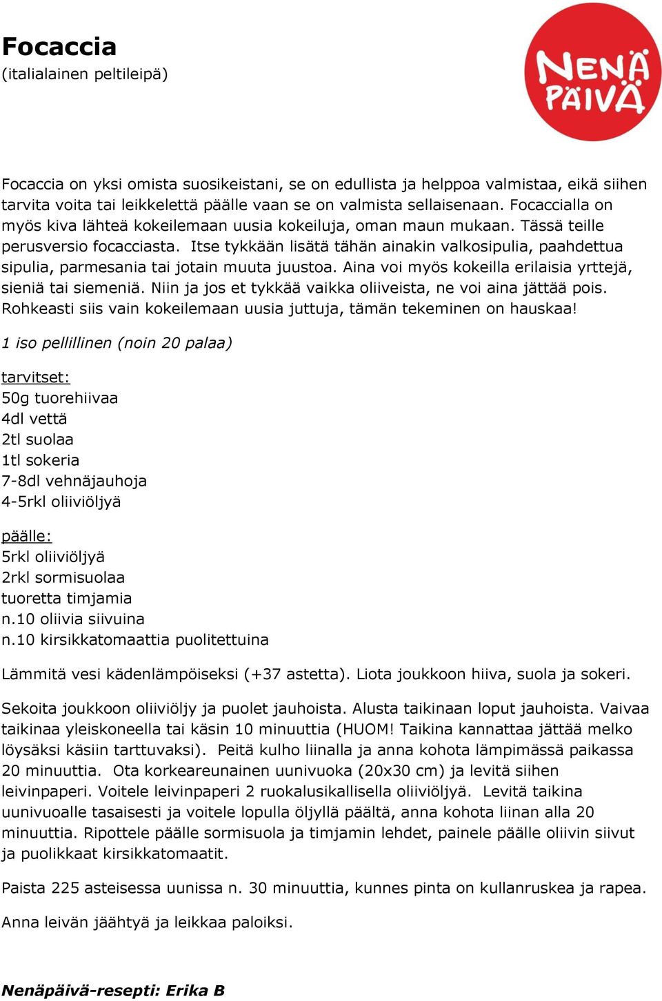 Itse tykkään lisätä tähän ainakin valkosipulia, paahdettua sipulia, parmesania tai jotain muuta juustoa. Aina voi myös kokeilla erilaisia yrttejä, sieniä tai siemeniä.