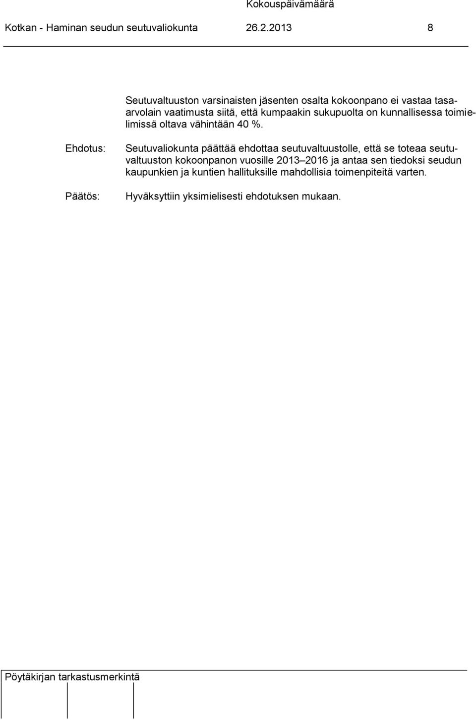 että kumpaakin sukupuolta on kunnallisessa toimielimissä oltava vähintään 40 %.
