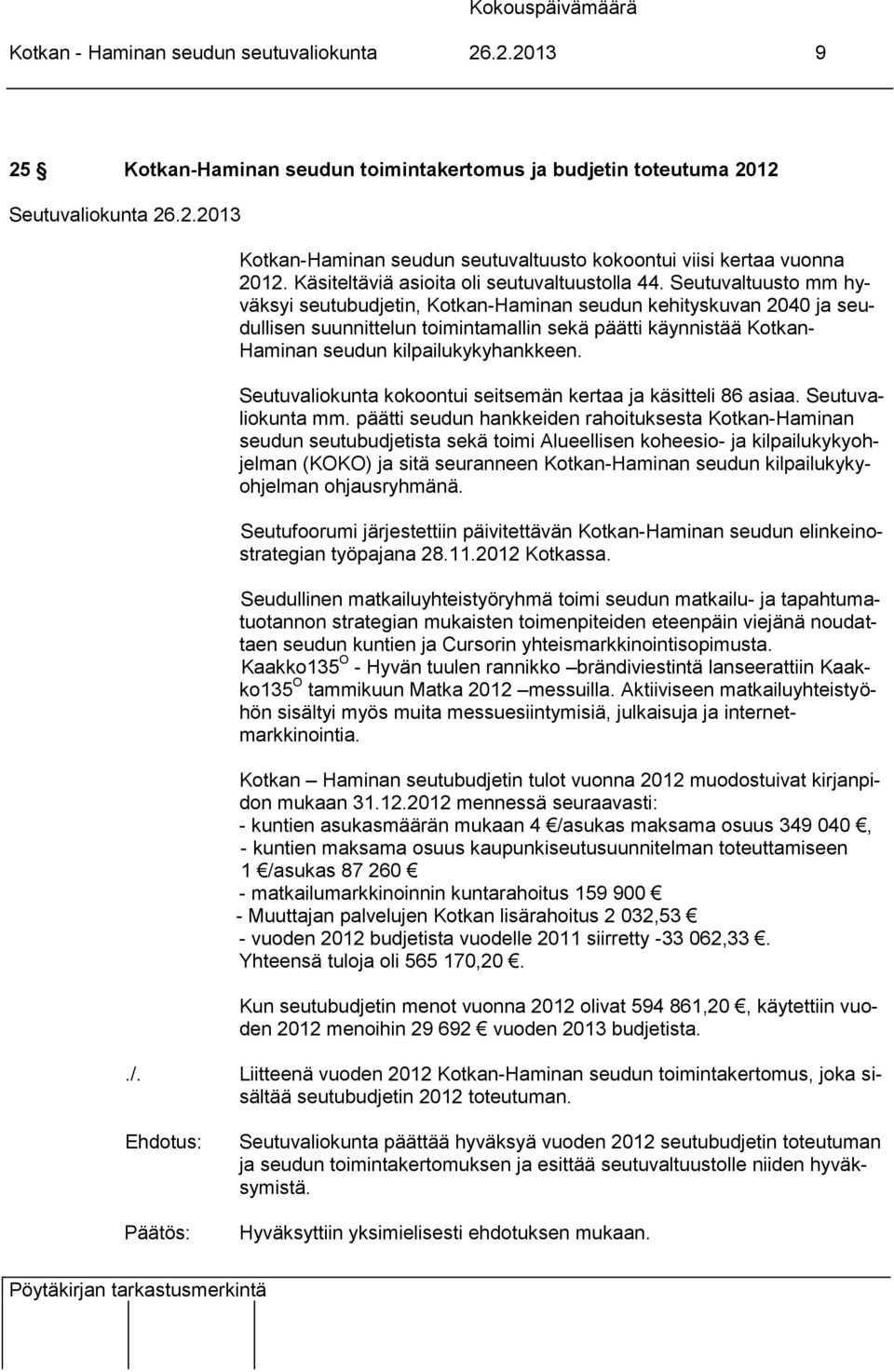 Seutuvaltuusto mm hyväksyi seutubudjetin, Kotkan-Haminan seudun kehityskuvan 2040 ja seudullisen suunnittelun toimintamallin sekä päätti käynnistää Kotkan- Haminan seudun kilpailukykyhankkeen.