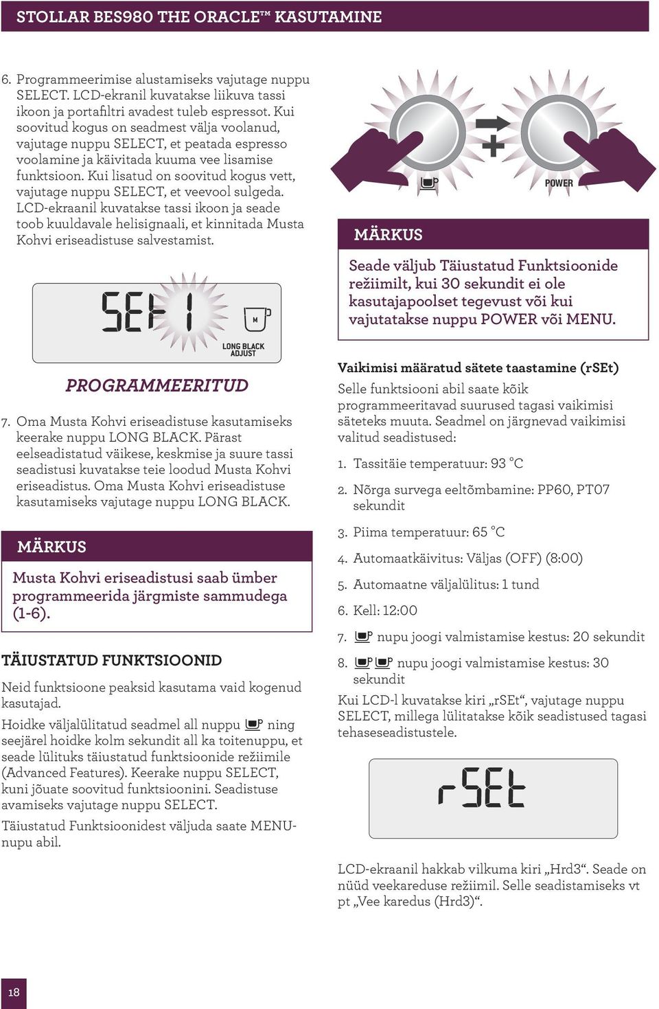 Kui lisatud on soovitud kogus vett, vajutage nuppu, et veevool sulgeda. LCD-ekraanil kuvatakse tassi ikoon ja seade toob kuuldavale helisignaali, et kinnitada Musta Kohvi eriseadistuse salvestamist.