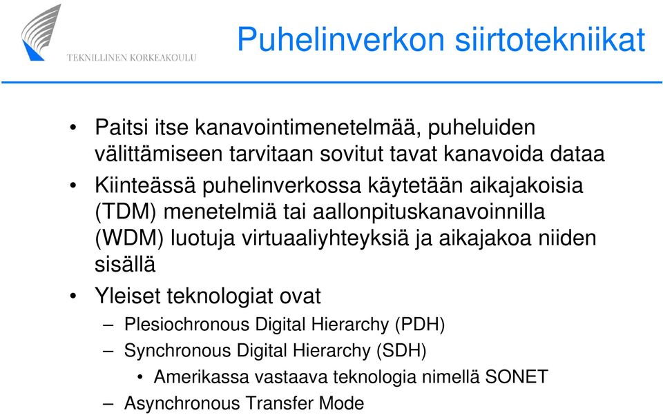 (WDM) luotuja virtuaaliyhteyksiä ja aikajakoa niiden sisällä Yleiset teknologiat ovat Plesiochronous Digital