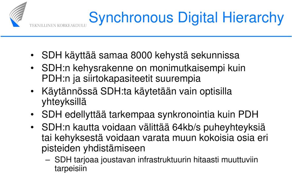 tarkempaa synkronointia kuin PDH SDH:n kautta voidaan välittää 64kb/s puheyhteyksiä tai kehyksestä voidaan varata