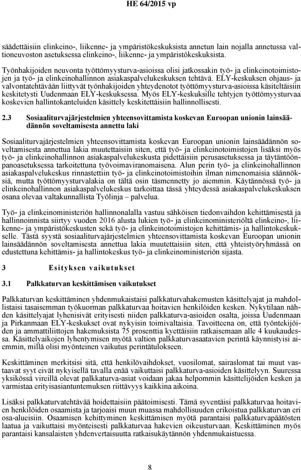 ELY-keskuksen ohjaus- ja valvontatehtävään liittyvät työnhakijoiden yhteydenotot työttömyysturva-asioissa käsiteltäisiin keskitetysti Uudenmaan ELY-keskuksessa.