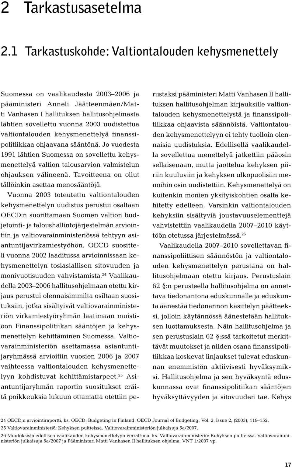 uudistettua valtiontalouden kehysmenettelyä finanssipolitiikkaa ohjaavana sääntönä.