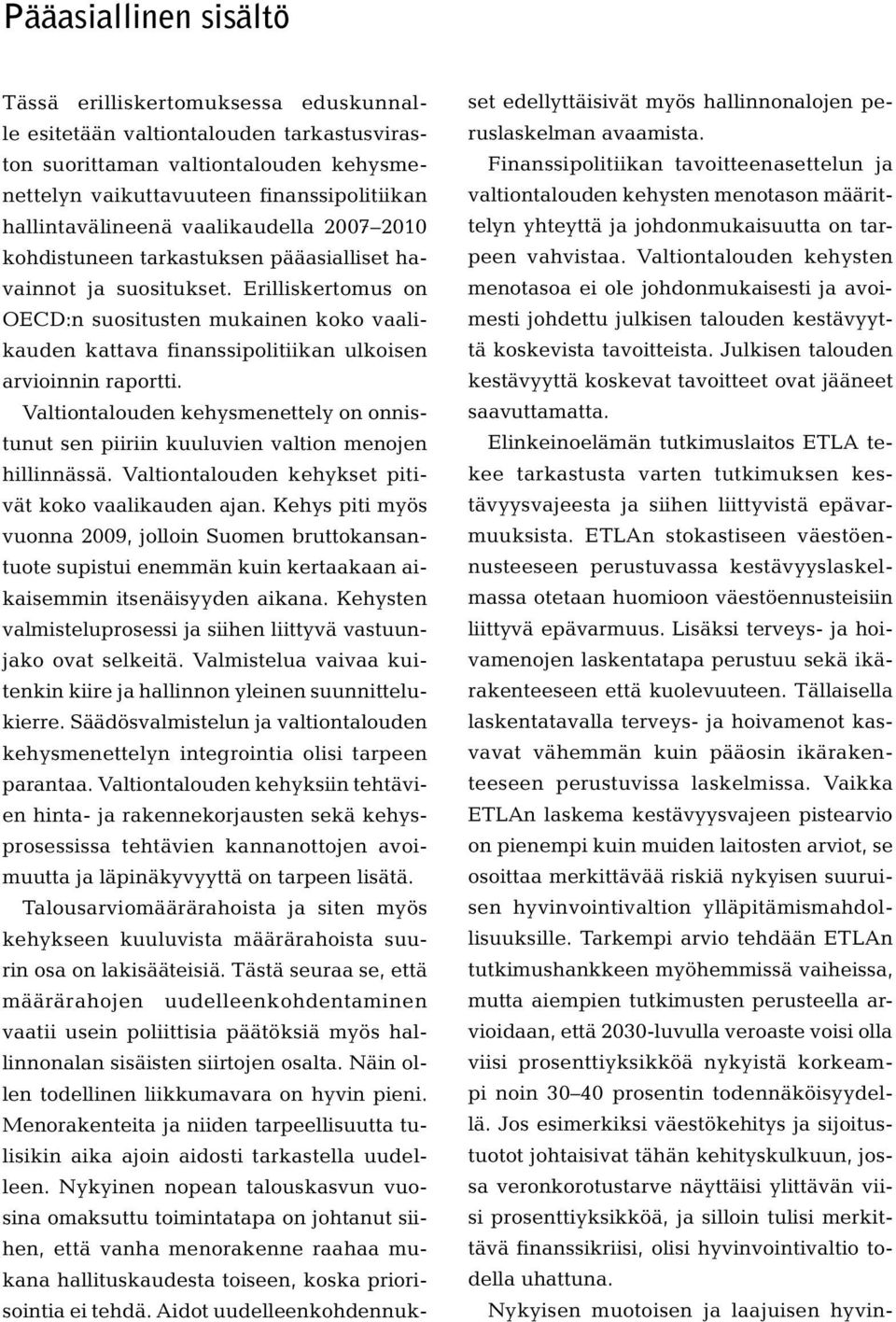 Erilliskertomus on OECD:n suositusten mukainen koko vaalikauden kattava finanssipolitiikan ulkoisen arvioinnin raportti.