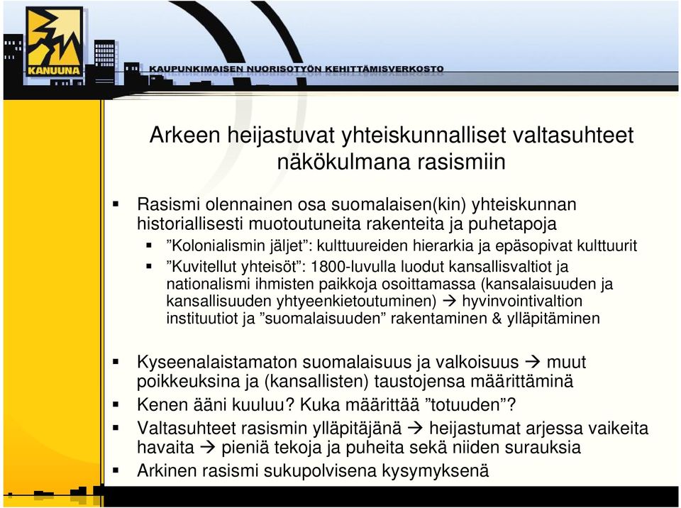 yhtyeenkietoutuminen) hyvinvointivaltion instituutiot ja suomalaisuuden rakentaminen & ylläpitäminen Kyseenalaistamaton suomalaisuus ja valkoisuus muut poikkeuksina ja (kansallisten) taustojensa