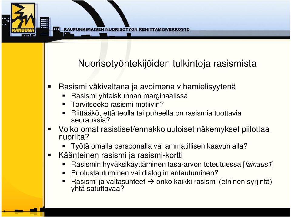 Voiko omat rasistiset/ennakkoluuloiset näkemykset piilottaa nuorilta? Työtä omalla persoonalla vai ammatillisen kaavun alla?