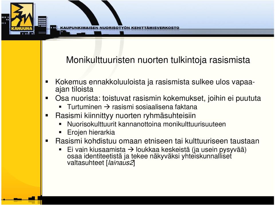 Nuorisokulttuurit kannanottoina monikulttuurisuuteen Erojen hierarkia Rasismi kohdistuu omaan etniseen tai kulttuuriseen taustaan Ei