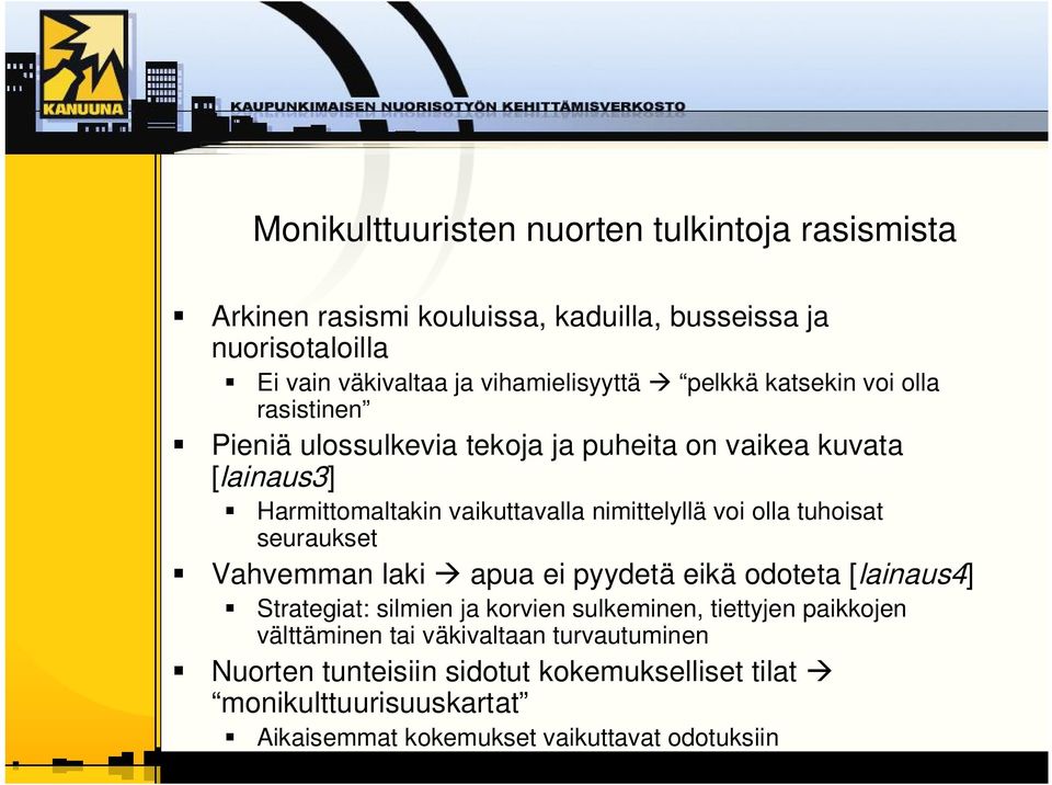 olla tuhoisat seuraukset Vahvemman laki apua ei pyydetä eikä odoteta [lainaus4] Strategiat: silmien ja korvien sulkeminen, tiettyjen paikkojen