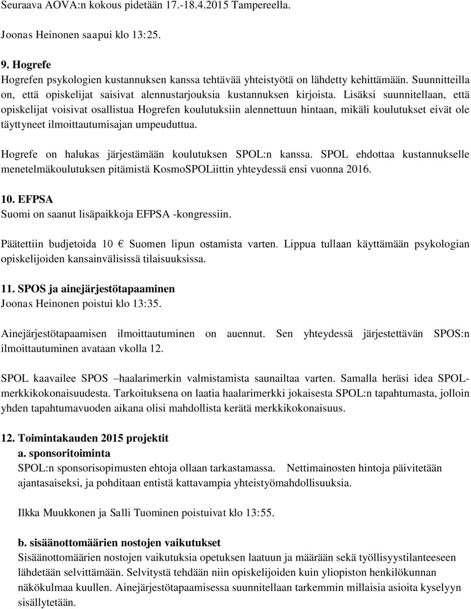 Lisäksi suunnitellaan, että opiskelijat voisivat osallistua Hogrefen koulutuksiin alennettuun hintaan, mikäli koulutukset eivät ole täyttyneet ilmoittautumisajan umpeuduttua.