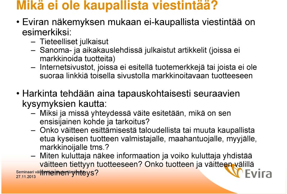 ei esitellä tuotemerkkejä tai joista ei ole suoraa linkkiä toisella sivustolla markkinoitavaan tuotteeseen Harkinta tehdään aina tapauskohtaisesti seuraavien kysymyksien kautta: Miksi ja missä