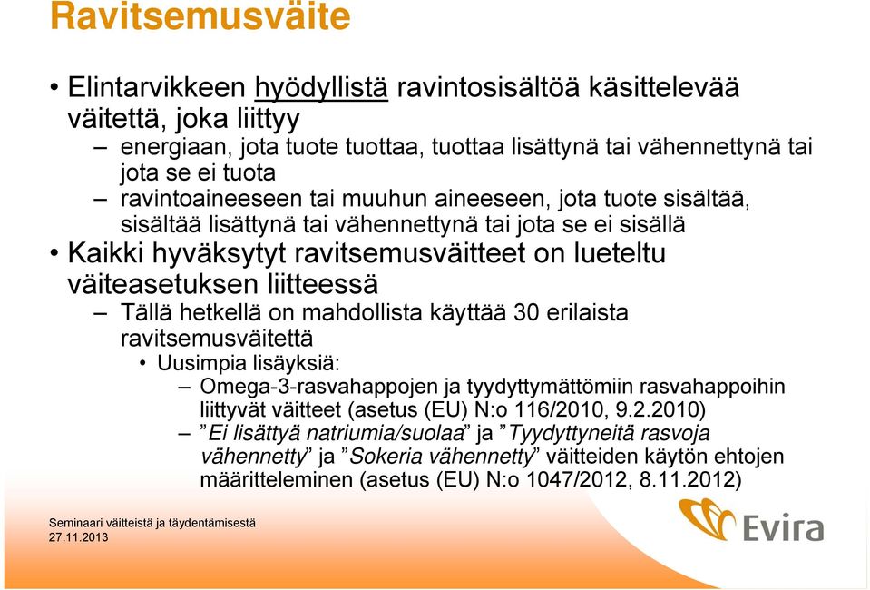 liitteessä Tällä hetkellä on mahdollista käyttää 30 erilaista ravitsemusväitettä Uusimpia lisäyksiä: Omega-3-rasvahappojen ja tyydyttymättömiin rasvahappoihin liittyvät väitteet (asetus