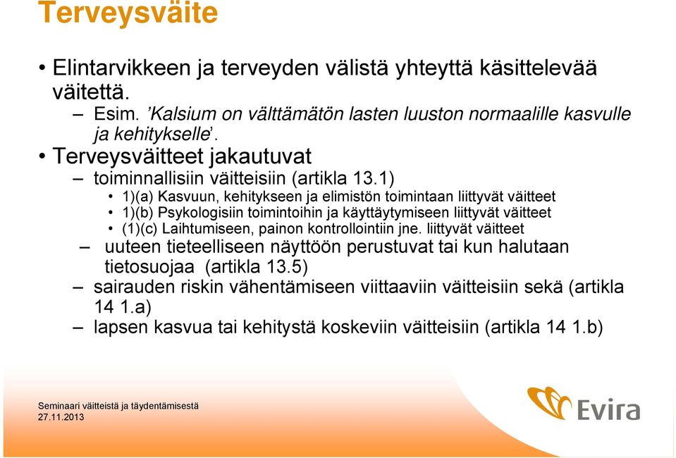 1) 1)(a) Kasvuun, kehitykseen ja elimistön toimintaan liittyvät väitteet 1)(b) Psykologisiin toimintoihin ja käyttäytymiseen liittyvät väitteet (1)(c) Laihtumiseen,