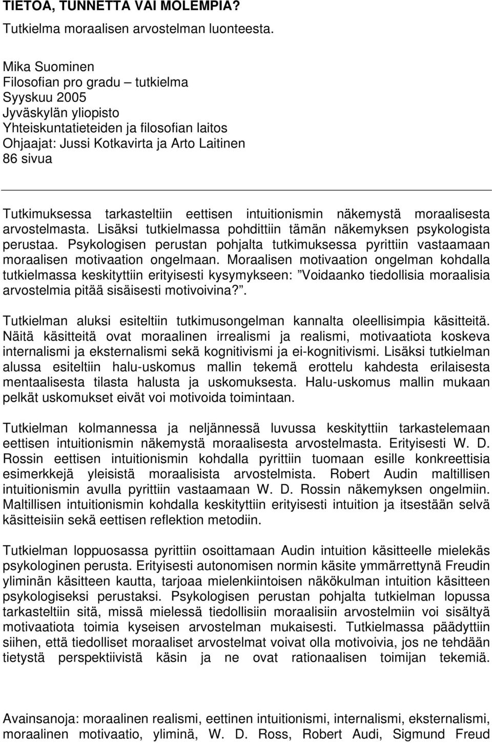 tarkasteltiin eettisen intuitionismin näkemystä moraalisesta arvostelmasta. Lisäksi tutkielmassa pohdittiin tämän näkemyksen psykologista perustaa.