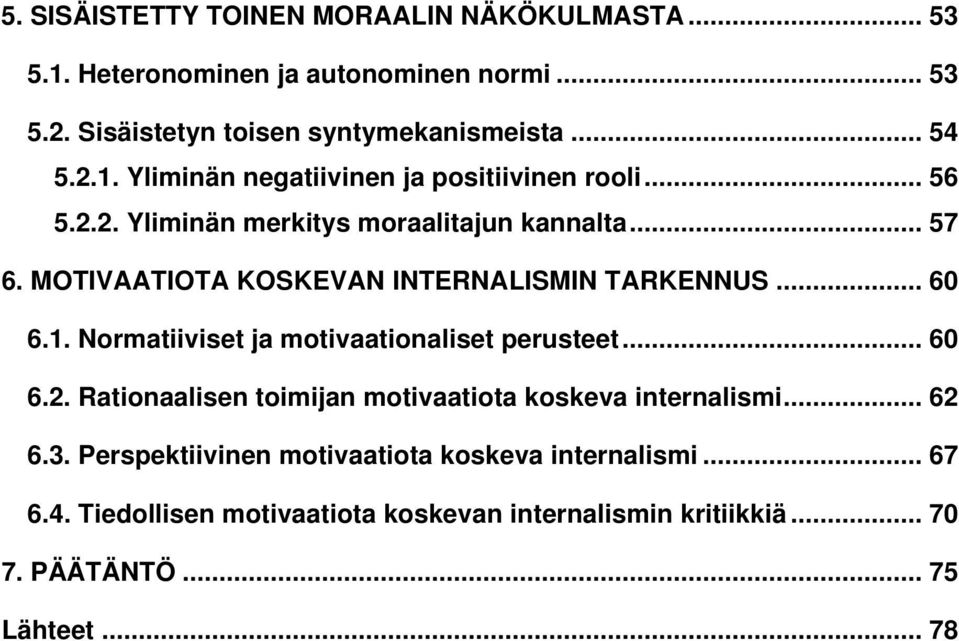 Normatiiviset ja motivaationaliset perusteet... 60 6.2. Rationaalisen toimijan motivaatiota koskeva internalismi... 62 6.3.