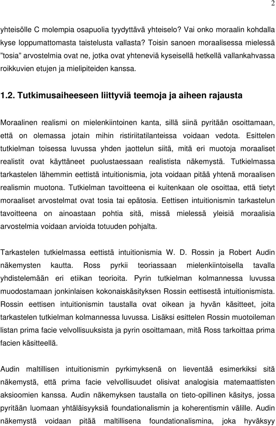 Tutkimusaiheeseen liittyviä teemoja ja aiheen rajausta Moraalinen realismi on mielenkiintoinen kanta, sillä siinä pyritään osoittamaan, että on olemassa jotain mihin ristiriitatilanteissa voidaan