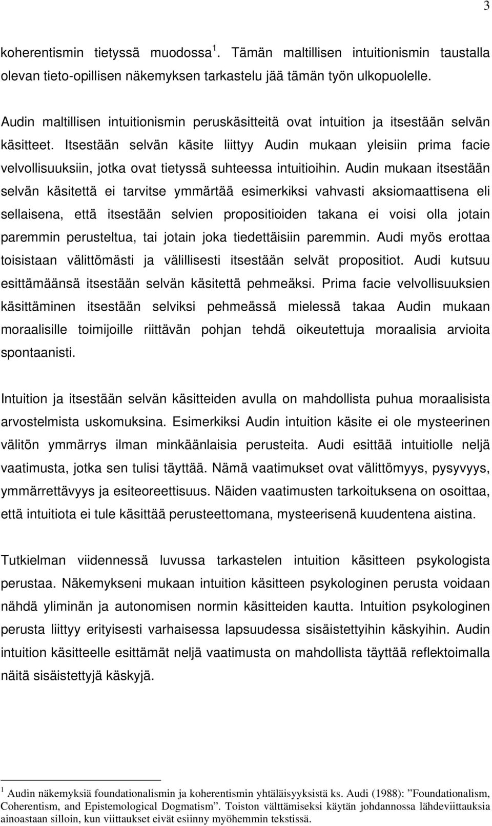 Itsestään selvän käsite liittyy Audin mukaan yleisiin prima facie velvollisuuksiin, jotka ovat tietyssä suhteessa intuitioihin.