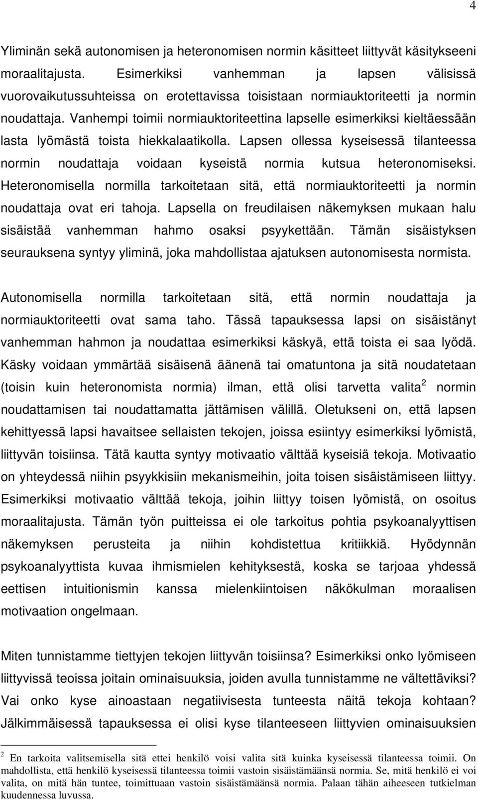 Vanhempi toimii normiauktoriteettina lapselle esimerkiksi kieltäessään lasta lyömästä toista hiekkalaatikolla.