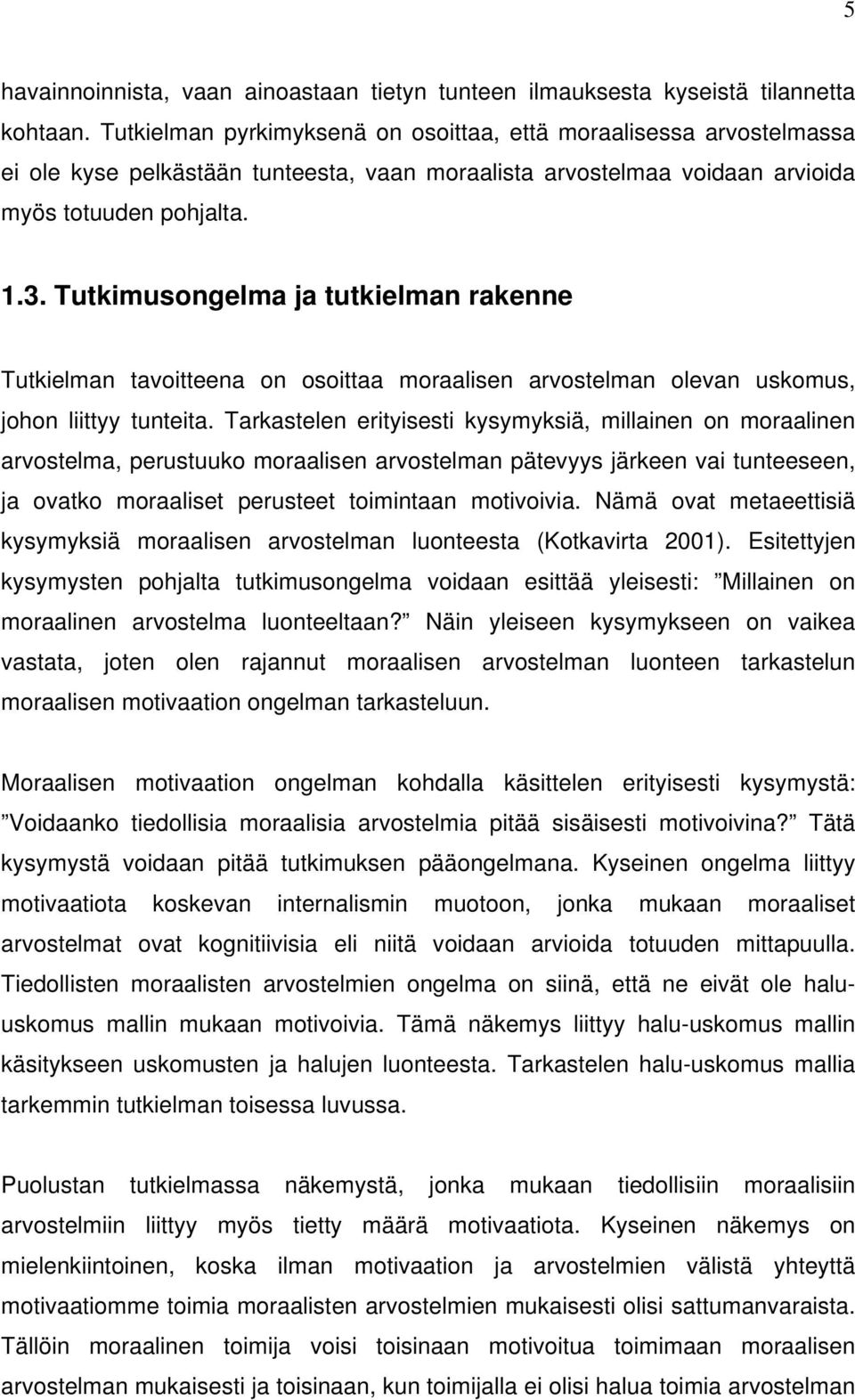 Tutkimusongelma ja tutkielman rakenne Tutkielman tavoitteena on osoittaa moraalisen arvostelman olevan uskomus, johon liittyy tunteita.