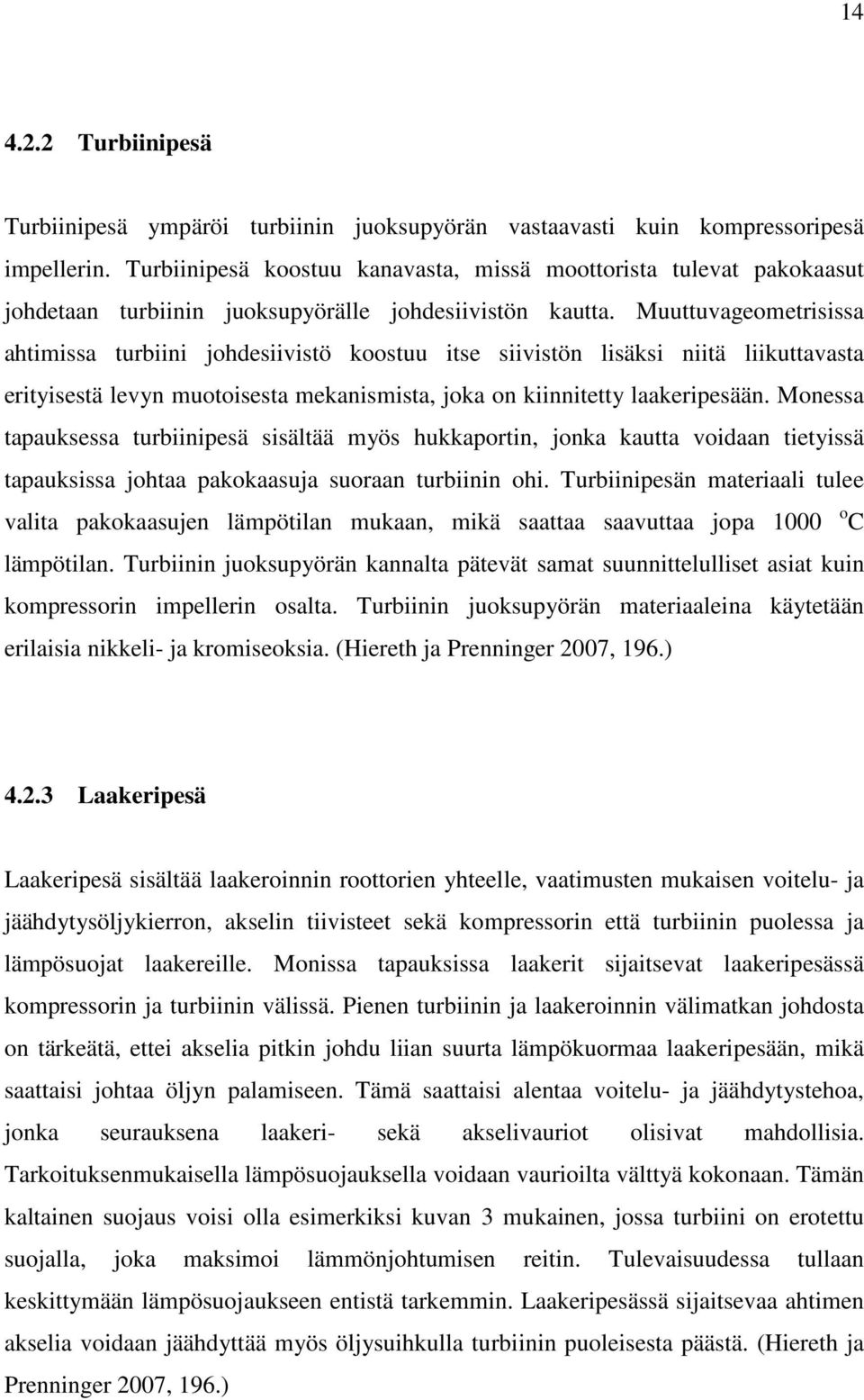 Muuttuvageometrisissa ahtimissa turbiini johdesiivistö koostuu itse siivistön lisäksi niitä liikuttavasta erityisestä levyn muotoisesta mekanismista, joka on kiinnitetty laakeripesään.