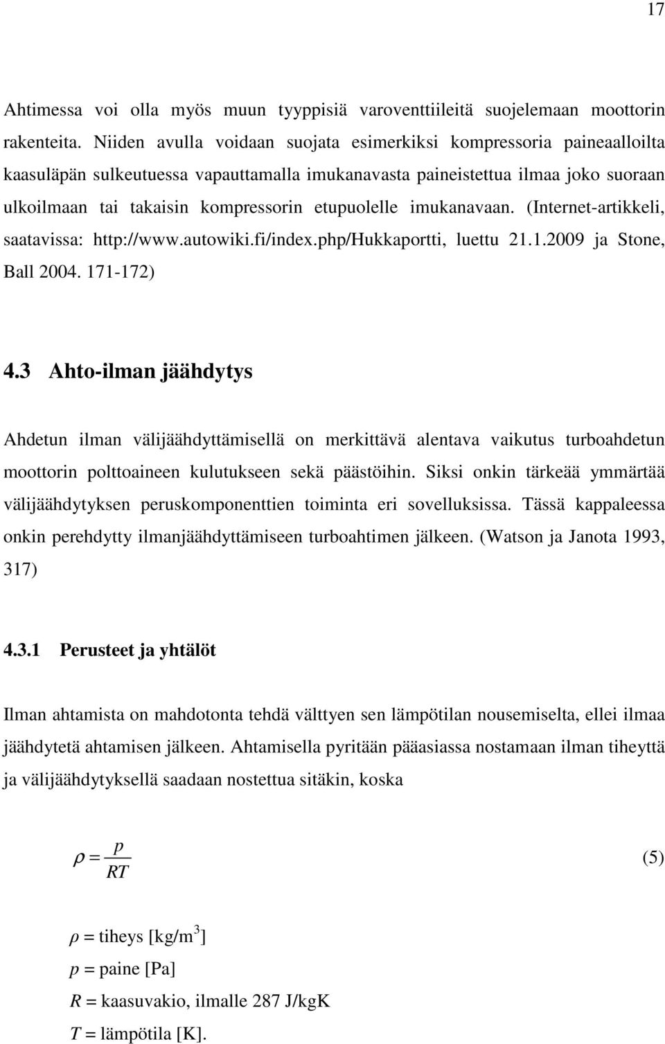 etupuolelle imukanavaan. (Internet-artikkeli, saatavissa: http://www.autowiki.fi/index.php/hukkaportti, luettu 21.1.2009 ja Stone, Ball 2004. 171-172) 4.