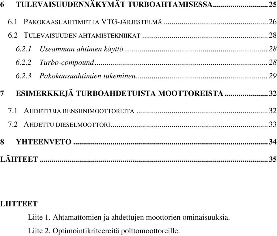 .. 29 7 ESIMERKKEJÄ TURBOAHDETUISTA MOOTTOREISTA... 32 7.1 AHDETTUJA BENSIINIMOOTTOREITA... 32 7.2 AHDETTU DIESELMOOTTORI.