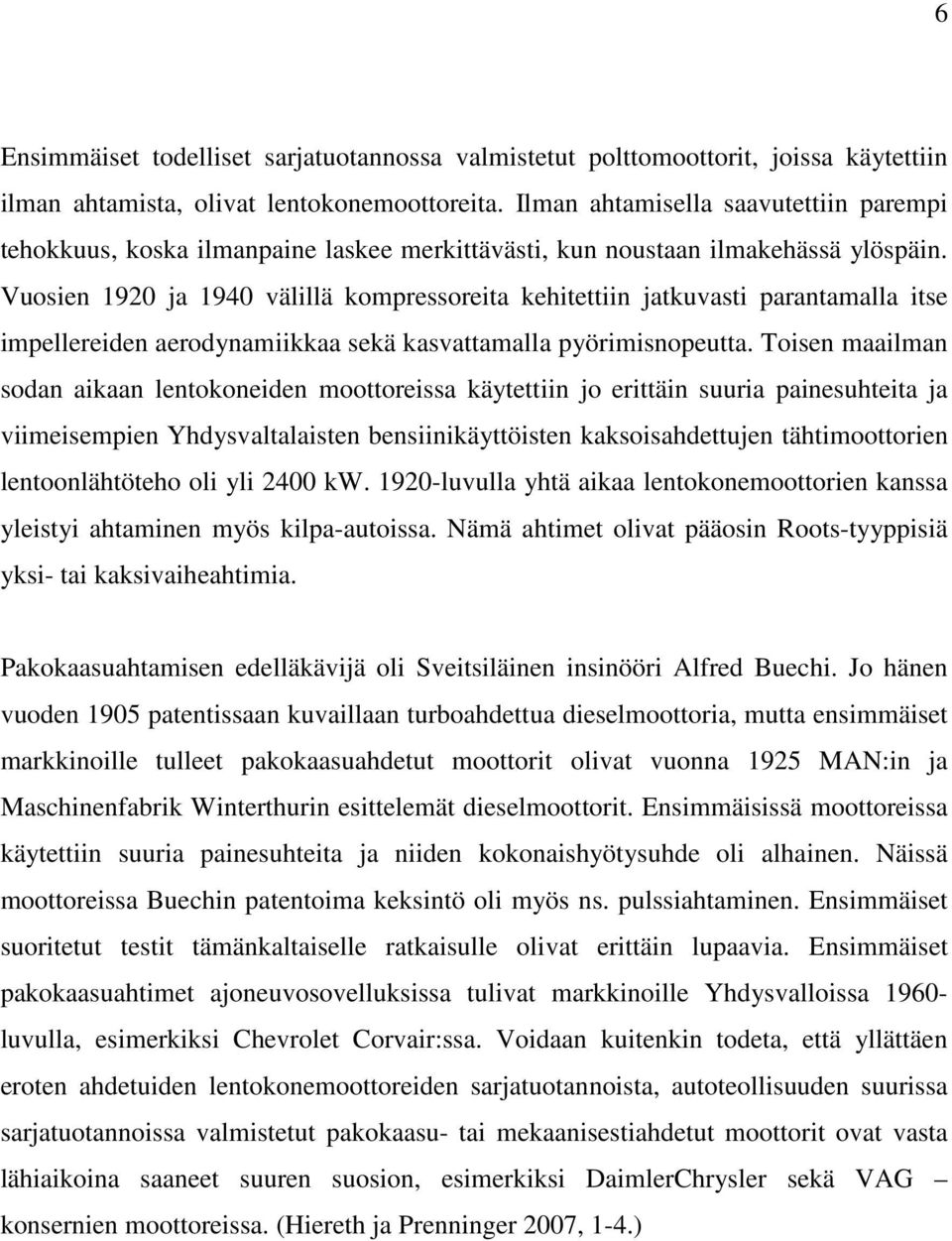 Vuosien 1920 ja 1940 välillä kompressoreita kehitettiin jatkuvasti parantamalla itse impellereiden aerodynamiikkaa sekä kasvattamalla pyörimisnopeutta.