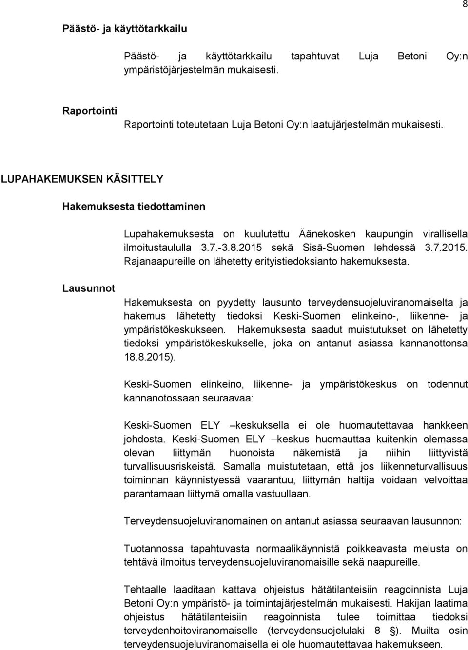 sekä Sisä-Suomen lehdessä 3.7.2015. Rajanaapureille on lähetetty erityistiedoksianto hakemuksesta.