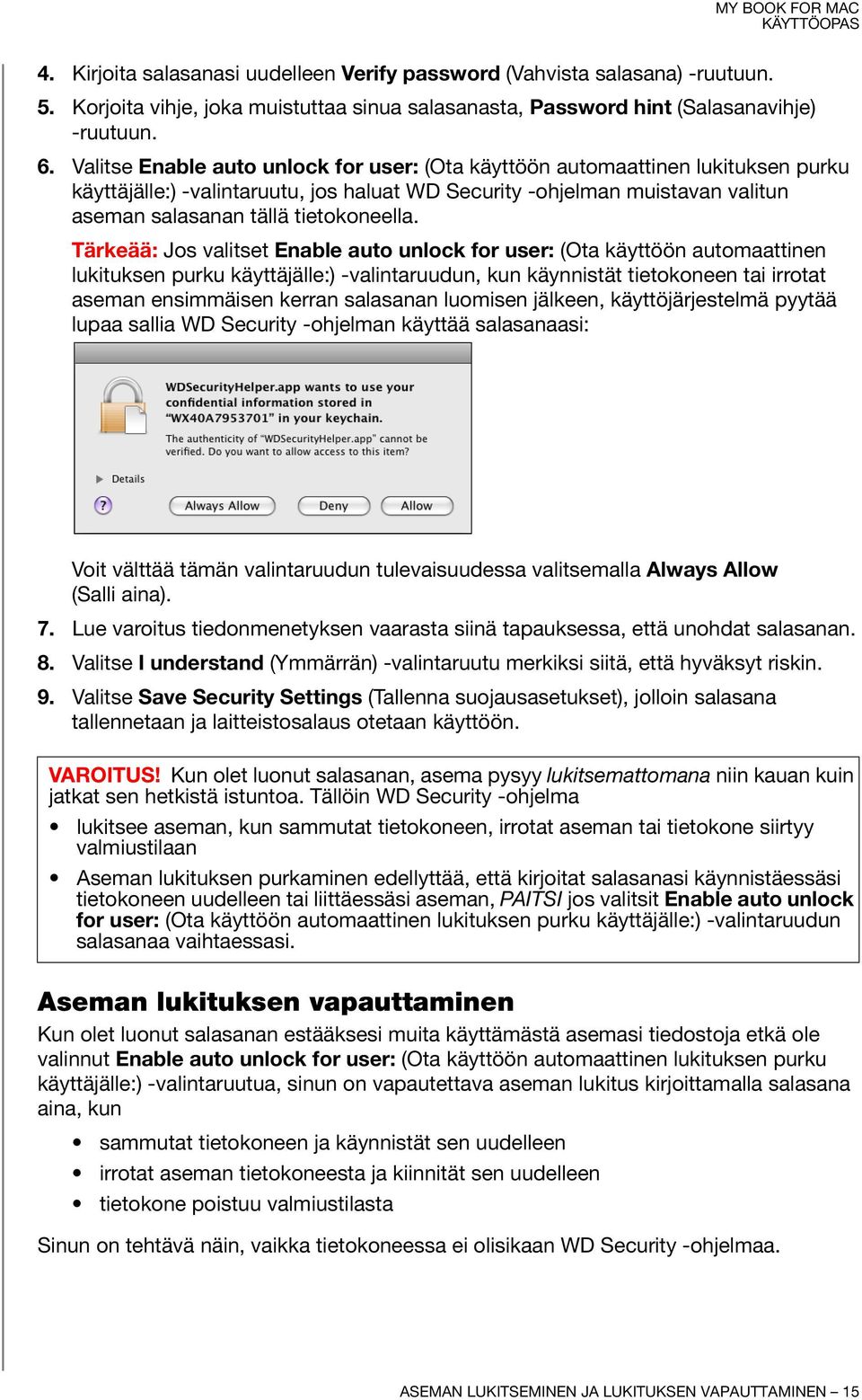 Tärkeää: Jos valitset Enable auto unlock for user: (Ota käyttöön automaattinen lukituksen purku käyttäjälle:) -valintaruudun, kun käynnistät tietokoneen tai irrotat aseman ensimmäisen kerran