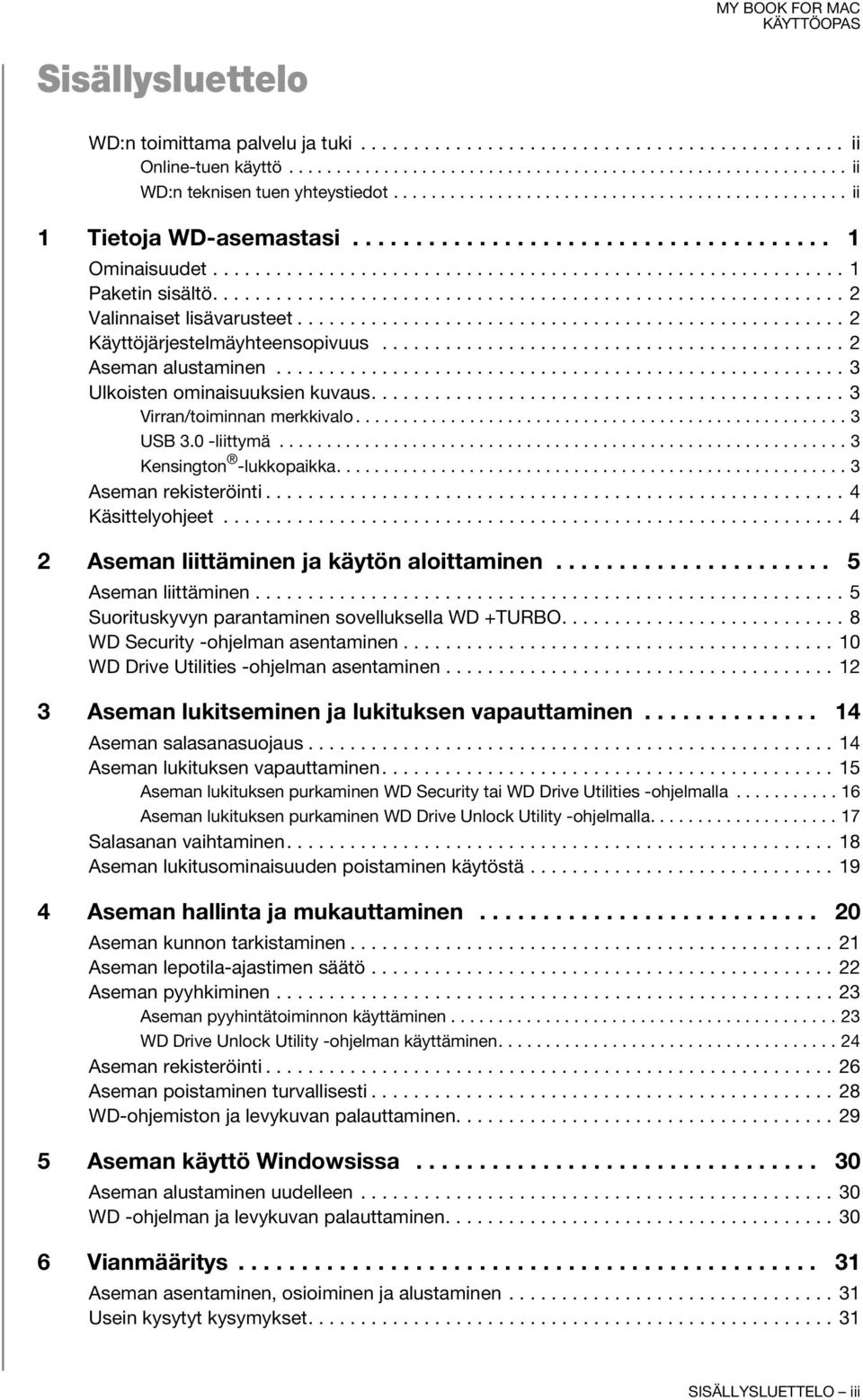 ........................................................... 2 Valinnaiset lisävarusteet.................................................... 2 Käyttöjärjestelmäyhteensopivuus............................................ 2 Aseman alustaminen.