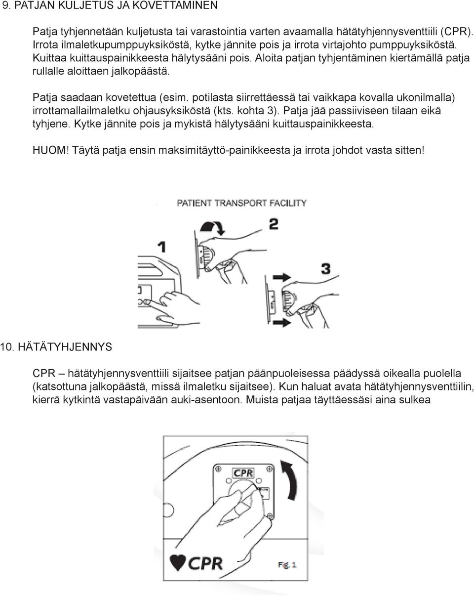 Aloita patjan tyhjentäminen kiertämällä patja rullalle aloittaen jalkopäästä. Patja saadaan kovetettua (esim.