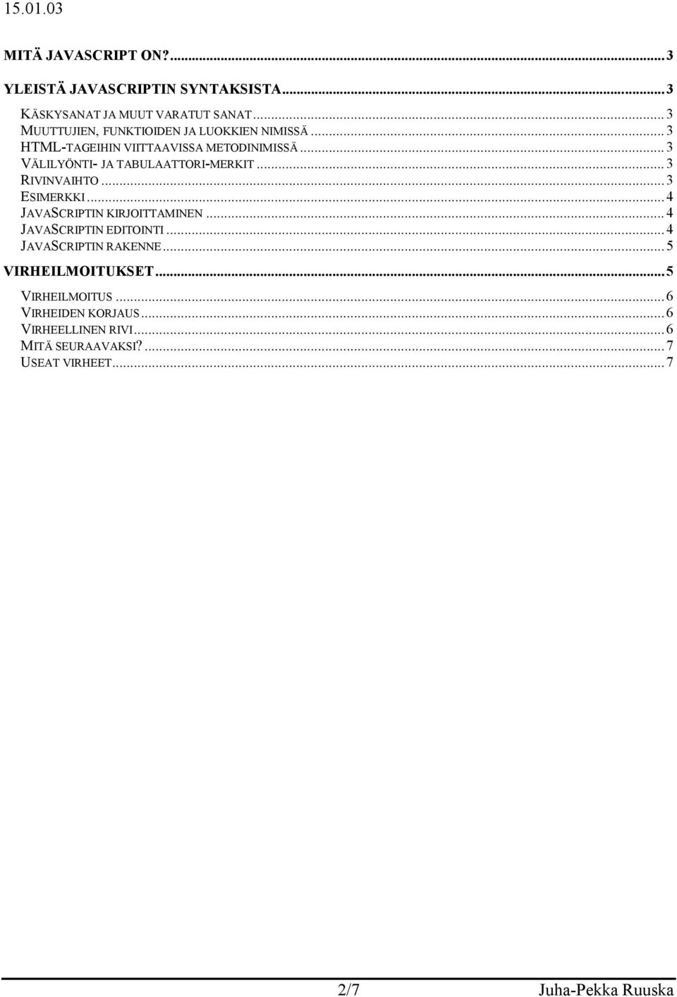 ..3 VÄLILYÖNTI- JA TABULAATTORI-MERKIT...3 RIVINVAIHTO...3 ESIMERKKI...4 JAVASCRIPTIN KIRJOITTAMINEN.