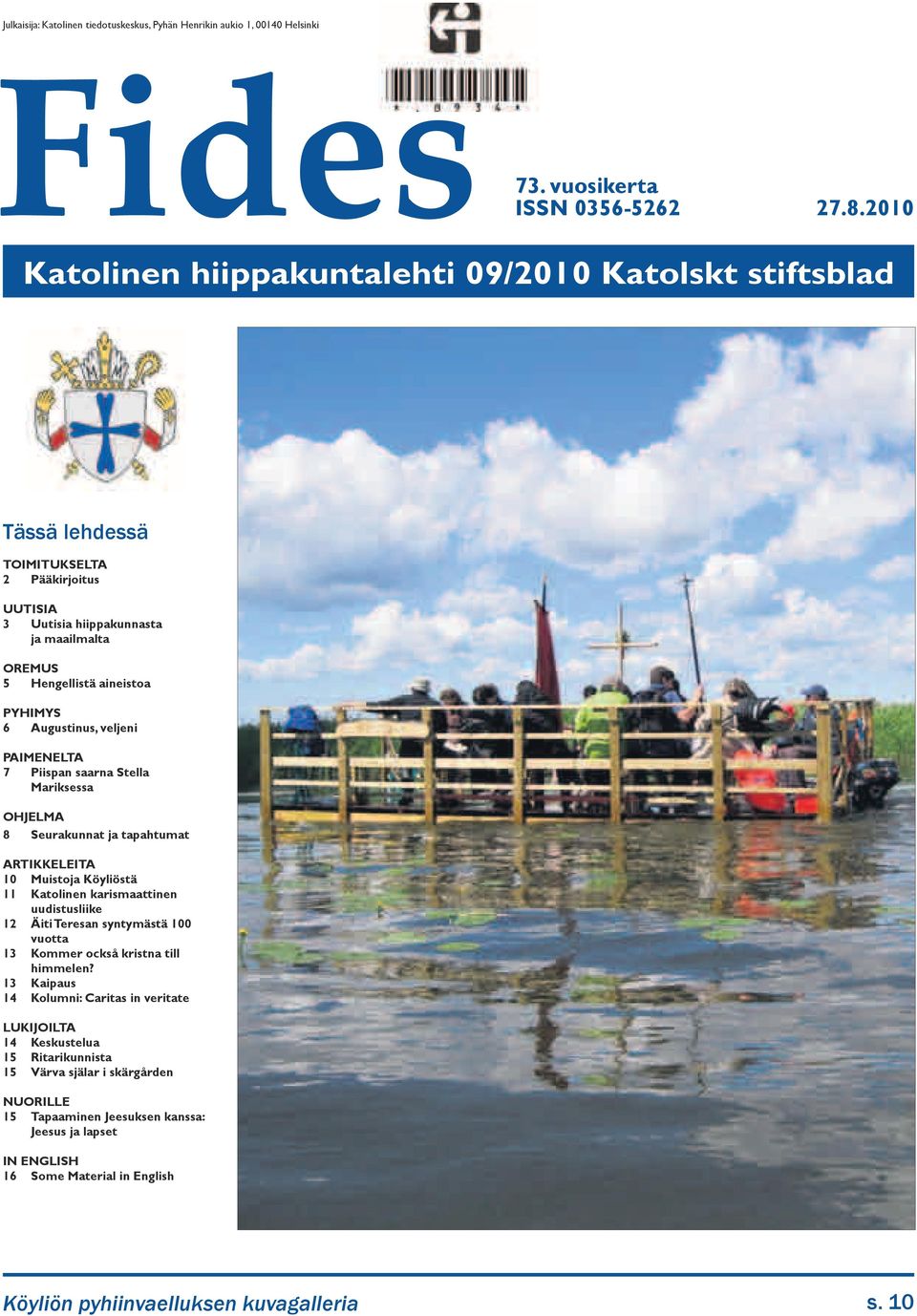 Augustinus, veljeni PAIMENELTA 7 Piispan saarna Stella Mariksessa Ohjelma 8 Seurakunnat ja tapahtumat Artikkeleita 10 Muistoja Köyliöstä 11 Katolinen karismaattinen uudistusliike 12 Äiti Teresan